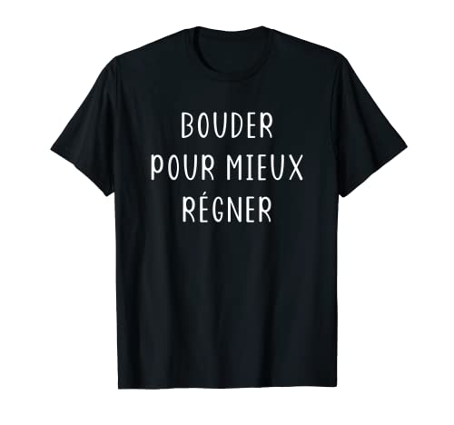 Boudeur boudeuse humour Bouder T-Shirt