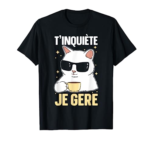 TInquiète Je Gere Chat Humoristique Cadeau Humour T-Shirt