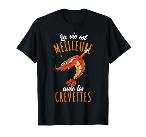 La Vie Est Meilleure Avec les Crevettes T-Shirt