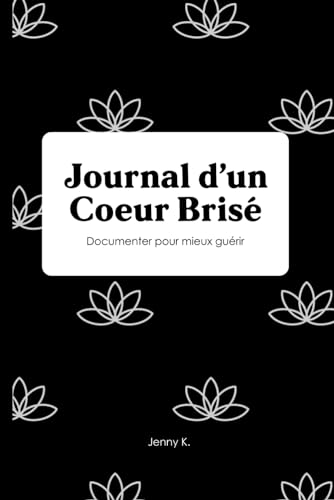 Journal dun Coeur Brisé : édition 2: Documenter pour mieux g