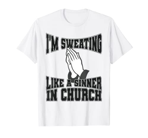 Je transpire comme un pécheur dans une église T-Shirt