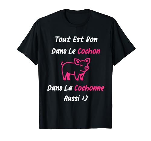 Porc Humour cochonne Tout est bon dans le cochon T-Shirt