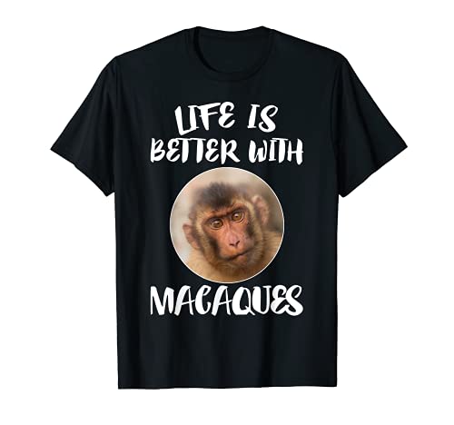 Life is Better With Macaques Monkeys T-Shirt