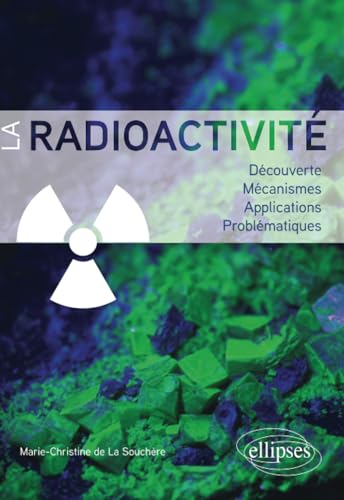 La radioactivité: Découverte, mécanismes, applications, prob