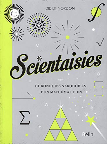 Scientaisies - Chroniques narquoises dun mathematicien !